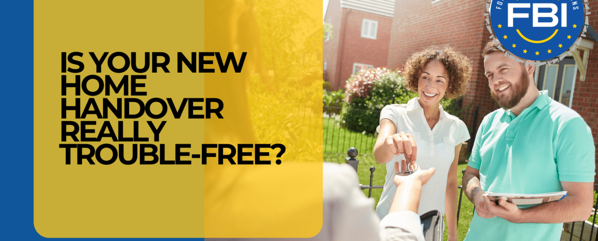 Is Your New Home Handover Really Trouble-Free?
