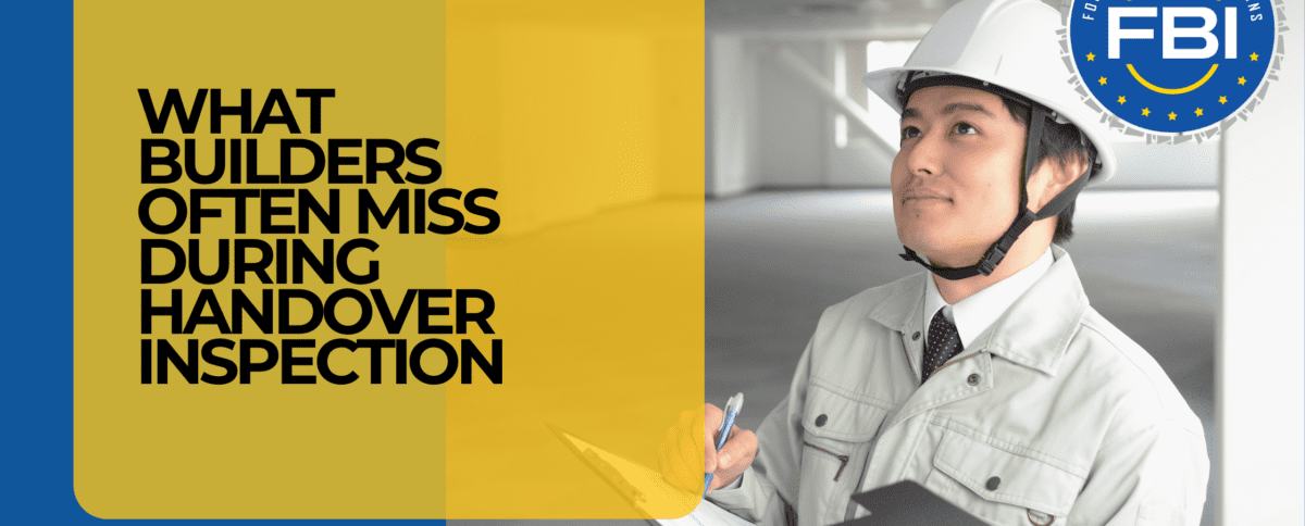 What Builders Often Miss During Handover Inspection